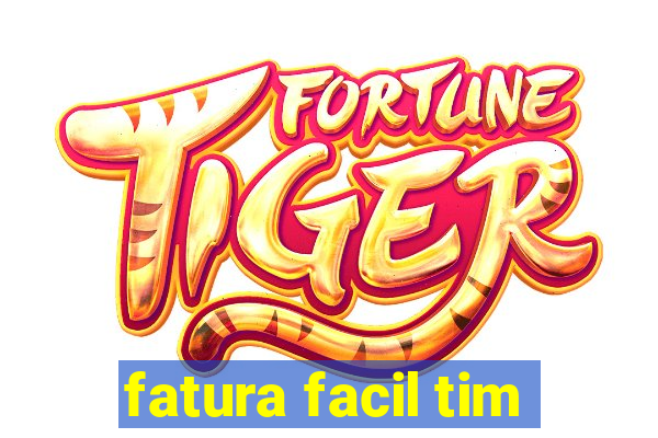 fatura facil tim